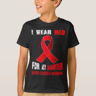 MY DAUGHTER- MY BLOOD CANCER WARRIOR  T-Shirt