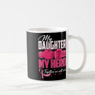 My Daughter My Hero Together We Will Win Breast Ca Coffee Mug