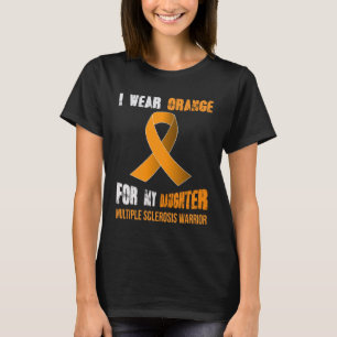 MY DAUGHTER MY MULTIPLE SCLEROSIS WARRIOR T-Shirt