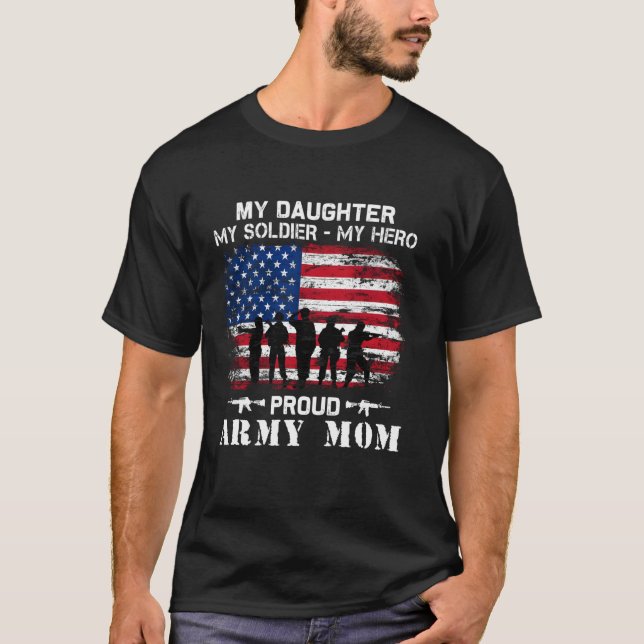 My Daughter My Soldier Hero Proud Army Momy Milita T-Shirt (Front)
