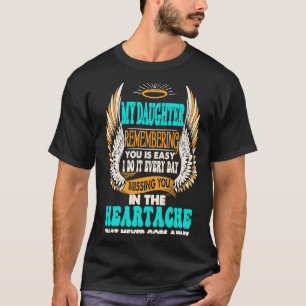 My Daughter Remembering You Is Easy I Do It Everyd T-Shirt