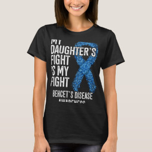My Daughter s Fight Is My Fight Behcet s Disease A T-Shirt