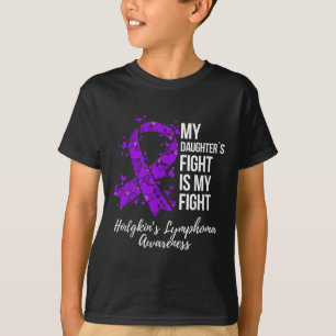 My Daughter’s Fight Is My Fight Hodgkin’s T-Shirt