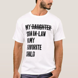 My Daughter’s Son-In-Law Is My Favorite Child T-Shirt