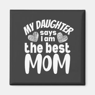 My daughter says I am the best mom Magnet