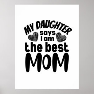 My daughter says I am the best mum- white backgrou Poster