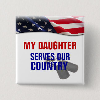 My Daughter Serves Our Country 15 Cm Square Badge