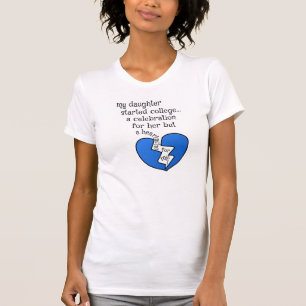 My Daughter started College... a celebration for h T-Shirt