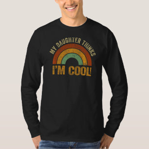 My Daughter Thinks I´m Cool Mummy Daddy Mum Dad T-Shirt