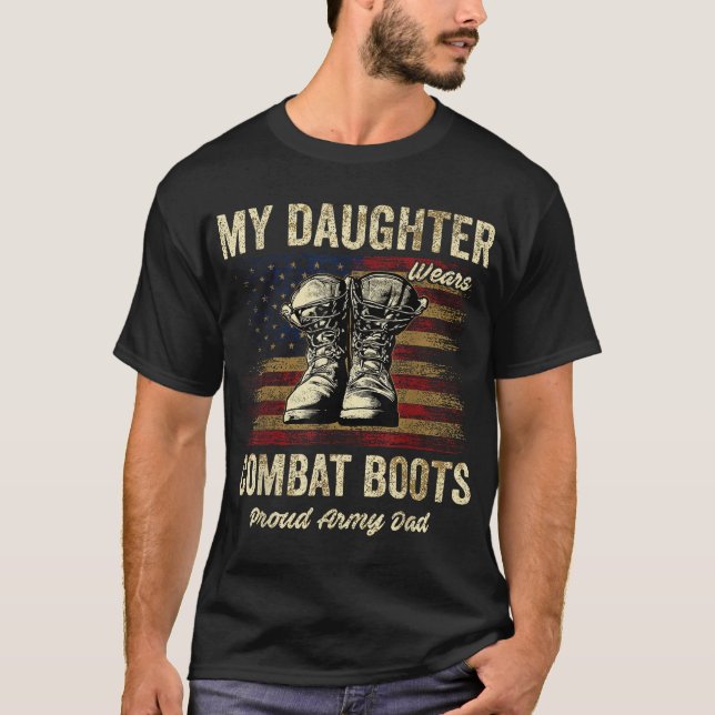 My Daughter Wears Combat Boots Proud Army Dad  T-Shirt (Front)