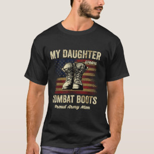 My Daughter Wears Combat Boots Proud Army Mum Vete T-Shirt