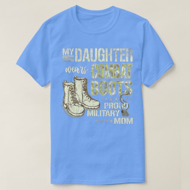 My Daughter Wears Combat Boots - Proud Military Mo T-Shirt (Design Front)