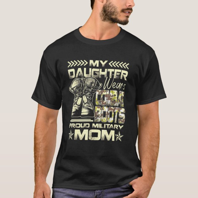 My Daughter Wears Combat Boots  Proud Military Mum T-Shirt (Front)