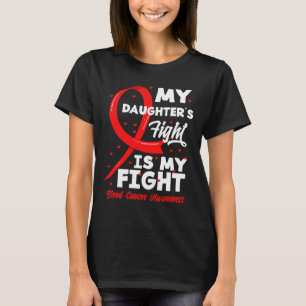 My Daughter's Fight Is My Fight Blood Cancer Aware T-Shirt