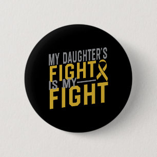 My Daughter's Fight is My Fight Childhood Cancer A 6 Cm Round Badge