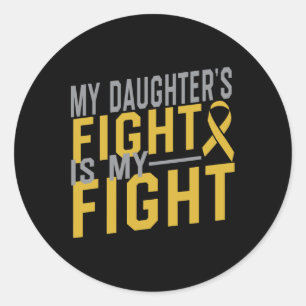 My Daughter's Fight Is My Fight Childhood Cancer A Classic Round Sticker
