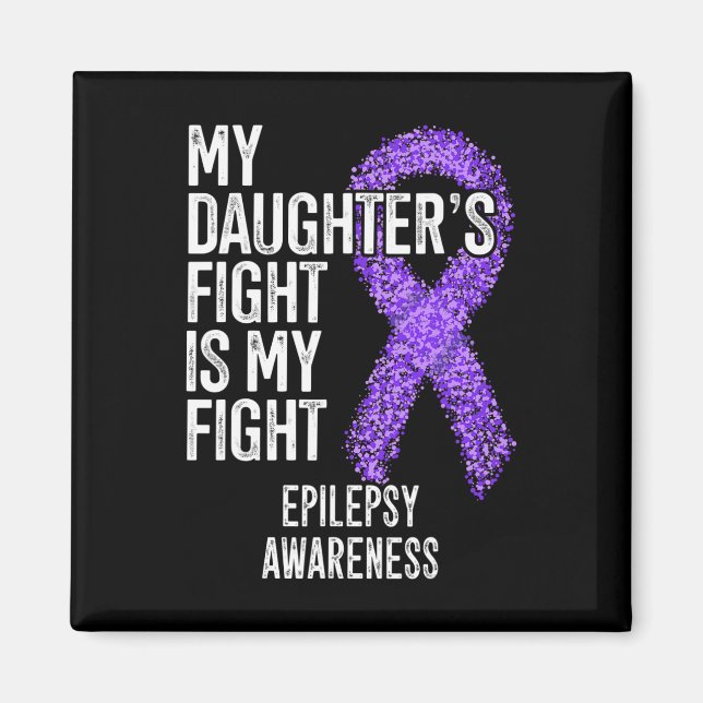My Daughter's Fight Is My Fight Epilepsy Awareness Magnet (Front)