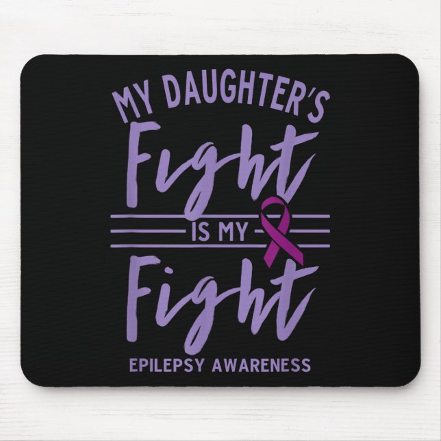 My Daughters Fight Is My Fight Epilepsy Awareness  Mouse Pad (Front)