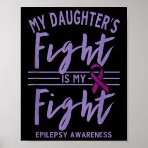 My Daughters Fight Is My Fight Epilepsy Awareness  Poster