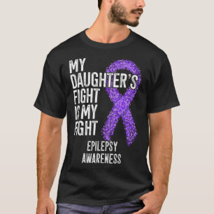 My Daughter's Fight Is My Fight Epilepsy Awareness T-Shirt