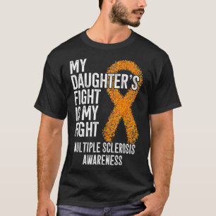 My Daughter's Fight Is My Fight Multiple Sclerosis T-Shirt