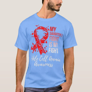 My Daughters Fight Is My Fight Sickle Cell Anaemia T-Shirt