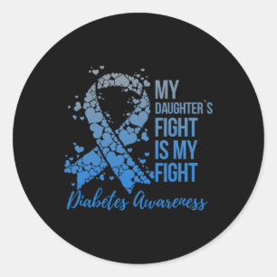 My Daughter's Fight Is My Fight Support Diabetes A Classic Round Sticker