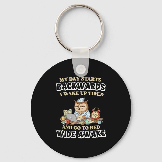 My Day Starts Backwards I Wake Up Tired Go To Bed  Key Ring (Front)