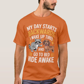 My Day Starts Backwards I Wake Upired friends T-Shirt