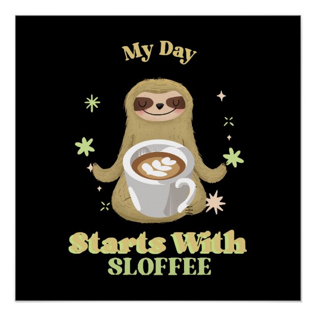 My Day Starts With Sloffee Poster (Front)
