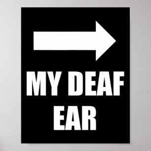 My Deaf Ear Left Ear Is Deaf Deafness Awareness AS Poster