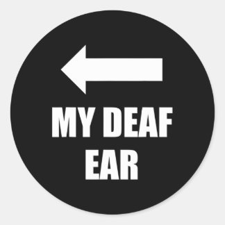 My Deaf Ear Right Ear Is Deaf  Classic Round Sticker