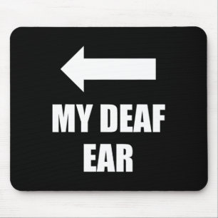 My Deaf Ear Right Ear Is Deaf Mouse Pad