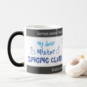 My dear Mister singing club - silly transl. German Magic Mug