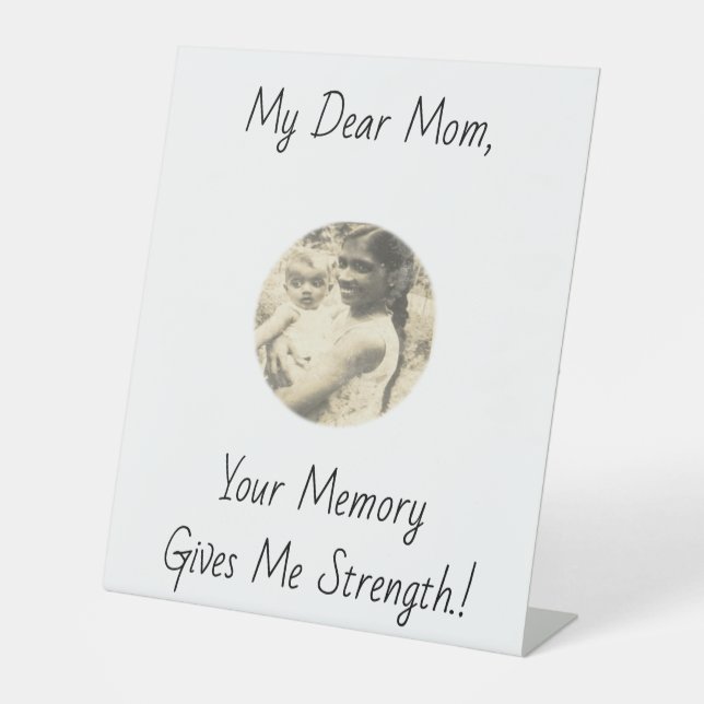 My Dear Mum, Your Memory Gives Me Strength.! Pedestal Sign (Front)