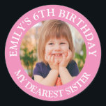 My Dearest SISTER Happy Birthday Photo Name  Classic Round Sticker<br><div class="desc">Custom Happy Birthday Photo Name Age</div>