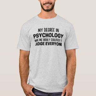 My degree in psychology make me highly qualified T T-Shirt