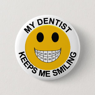 My Dentist Keeps Me Smiling Button / Pin
