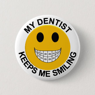 My Dentist Keeps Me Smiling Button / Pin
