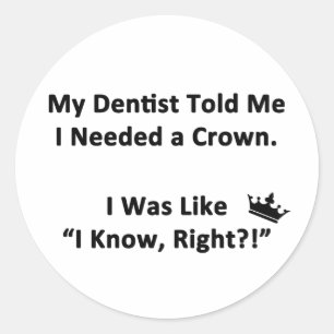 My Dentist Told Me Classic Round Sticker