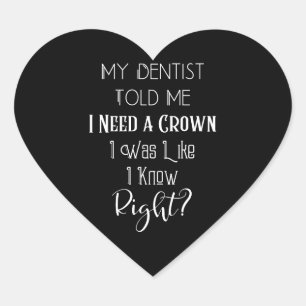 My Dentist Told Me I Need A Crown Humour Dental Heart Sticker