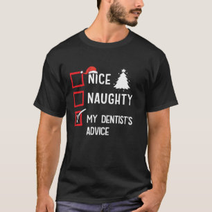 My Dentists Advice Nice Naughty Christmas Dental D T-Shirt