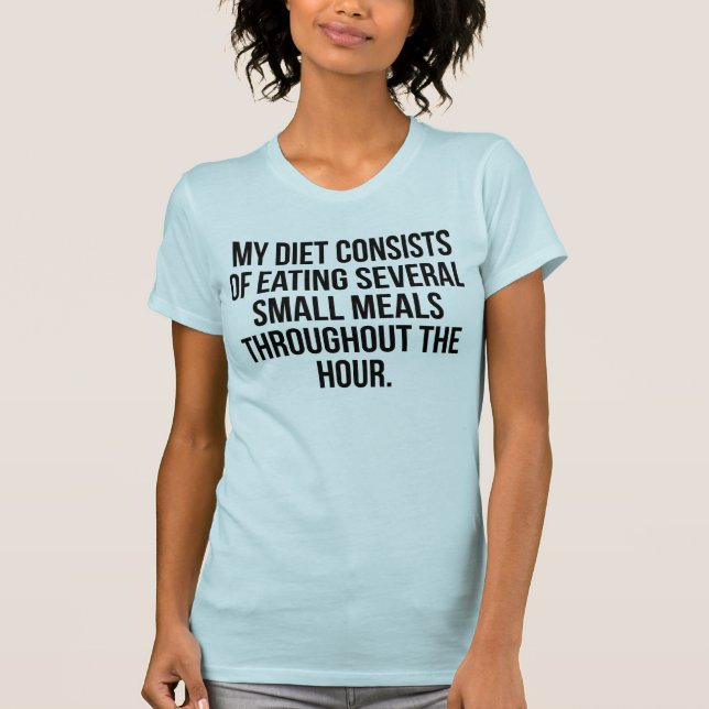 My Diet Consist Of Eating Several Small Meals Tee (Front)