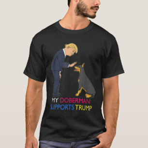 My Doberman Supports Trump Gift Doberman Pinscher T-Shirt