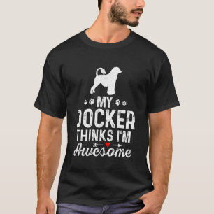 My Docker Thinks I’m Awesome Best Pet Dog Owner Do T-Shirt