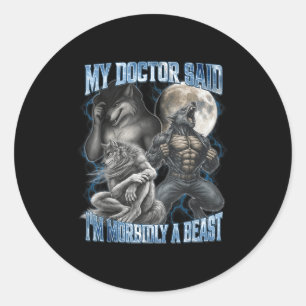 My Doctor Said I’m Morbidly A Funny Cringe Alpha W Classic Round Sticker