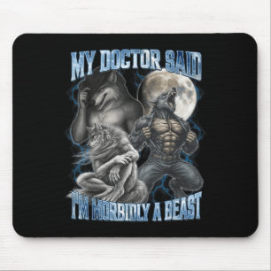 My Doctor Said I’m Morbidly A Funny Cringe Alpha W Mouse Pad