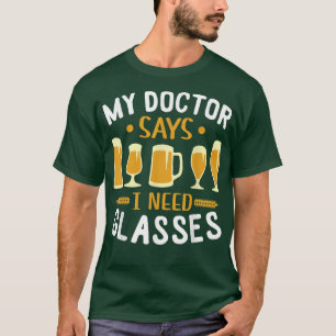 My Doctor Said I Need Glasses Drinking Beer Lover T-Shirt