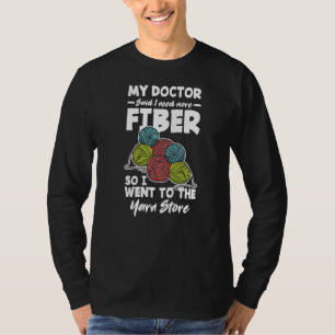 My Doctor Said I Need More Fibre Funny Knitting Cr T-Shirt