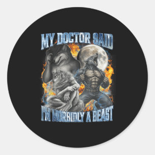 My Doctor Said I'm Morbidly A Cool Funny Werewolf  Classic Round Sticker